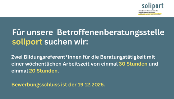 Text auf türkisem Grund: Für unsere  Betroffenenberatungsstelle soliport suchen wir: Zwei Bildungsreferent*innen für die Beratungstätigkeit mit einer wöchentlichen Arbeitszeit von einmal 30 Stunden und einmal 20 Stunden. Bewerbungsschluss ist der 19.12.2025. 
