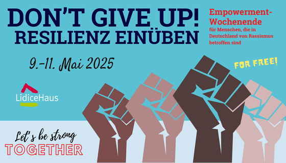 Grafische Darstellung von vier gereckten Fäusten. Text: Don't give up. Resilienz einüben. Empowerment-Wochenende für Menschen, die in Deutschland von Rassismus betroffen sind. For free! 18. bis 20. Oktober 2024 im LidiceHaus. Let's be strong together.