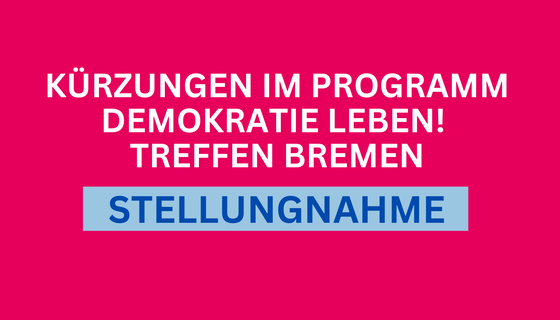Schrift auf rotem Grund: Kürzungen im Programm Demokratie leben! treffen Bremen. Stellungnahme.