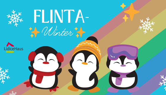 Grafik mit 3 kleinen süßen Pinguinen, die Mützen und Schals tragen. Im Hintergrund ist ein Regenbogen, auf dem Bild verteilt sind Schneeflocken und Sterne. Text Flinta-Winter und Logo LidiceHaus