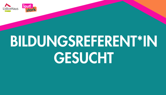 Auf grünem Hintergrun steht mit weißer Schrift "Bildungsreferent*in gesucht". Außerdem zu sehen: Die Logos vom LidiceHaus und er Geschäftsstelle Lautstark